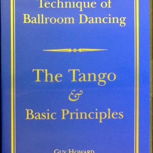 TECHNIQUE OF BALLROOM DANCING - THE TANGO AND BASC PRINCIPLES DVD BY GUY HOWARD - DIGITAL DOWNLOAD