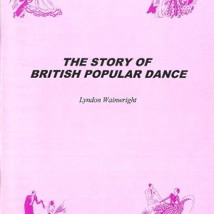 THE STORY OF BRITISH POPULAR DANCE BY LYNDON WAINWRIGHT.