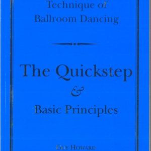 NEW EDITION: TECHNIQUE OF BALLROOM DANCING - THE QUICKSTEP AND BASIC PRINCIPLES BY GUY HOWARD