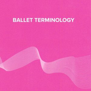 BALLET TERMINOLOGY
