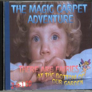 MAGIC CARPET ADVENTURE & FAIRIES AT THE BOTTOM OF THE GARDEN CD